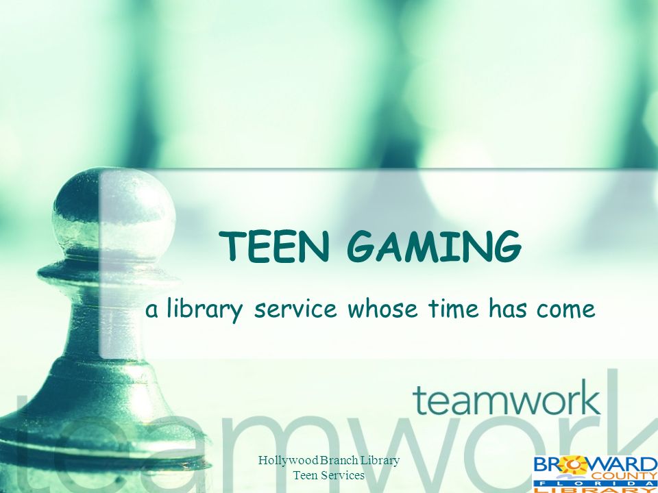 Hollywood Branch Library Teen Services TEEN GAMING a library service whose time has come