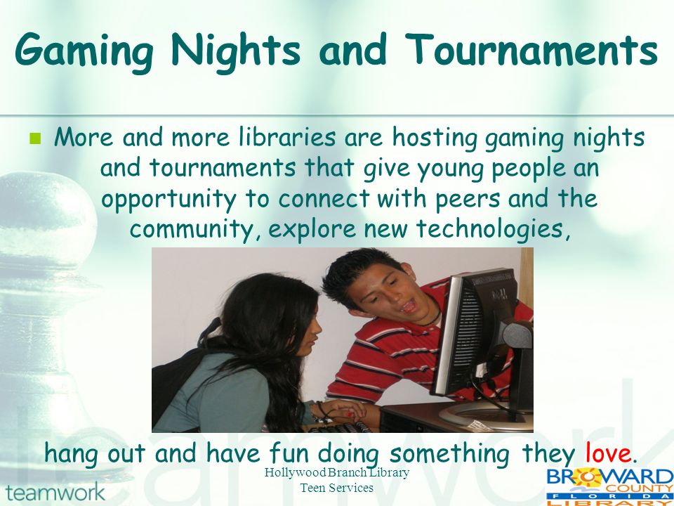 More and more libraries are hosting gaming nights and tournaments that give young people an opportunity to connect with peers and the community, explore new technologies, hang out and have fun doing something they love.