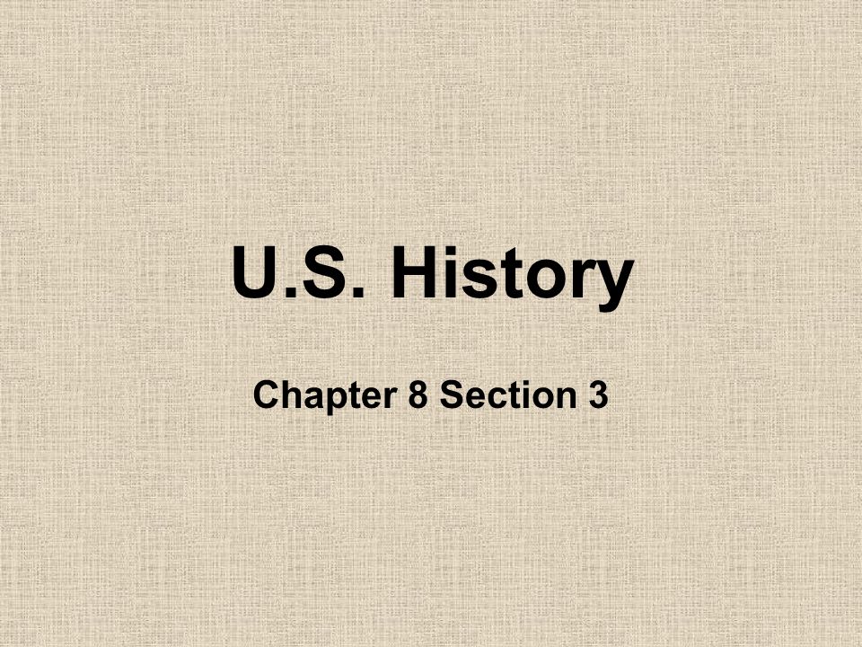 U.S. History Chapter 8 Section 3