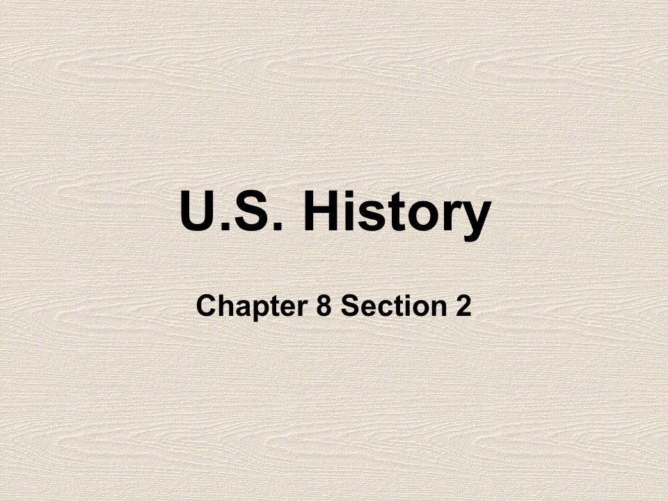 U.S. History Chapter 8 Section 2