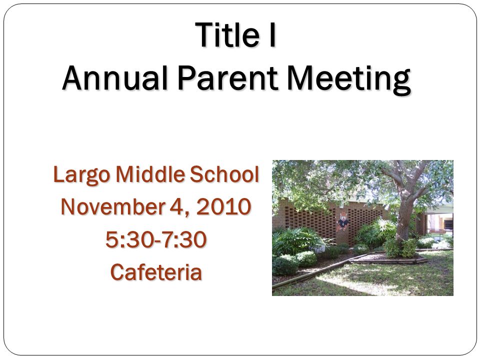 Title I Annual Parent Meeting Largo Middle School November 4, :30-7:30Cafeteria