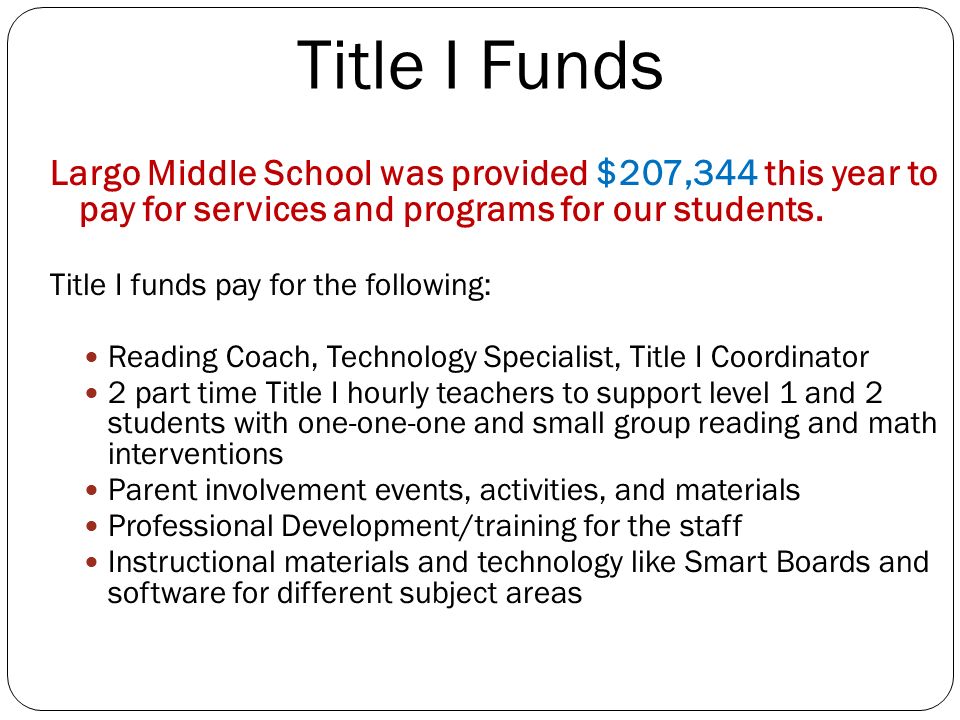Title I Funds Largo Middle School was provided $207,344 this year to pay for services and programs for our students.