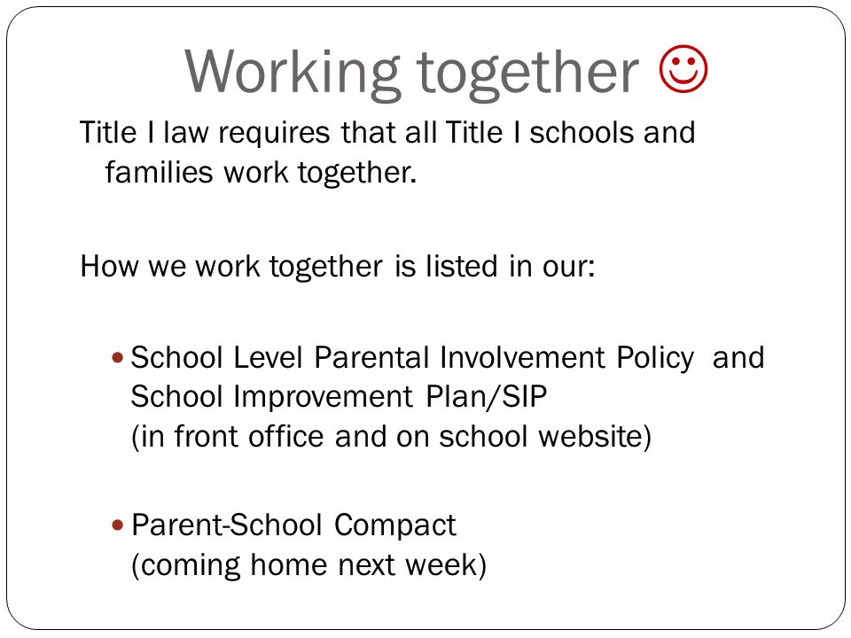 Working together Title I law requires that all Title I schools and families work together.