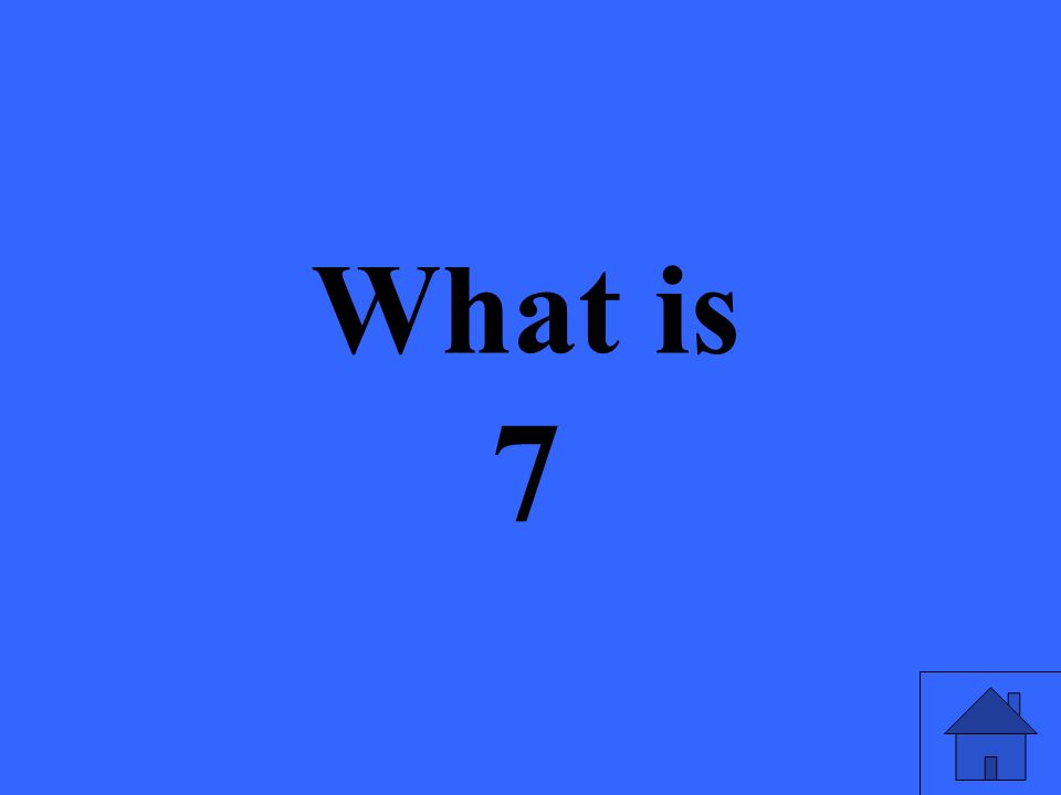What is 7