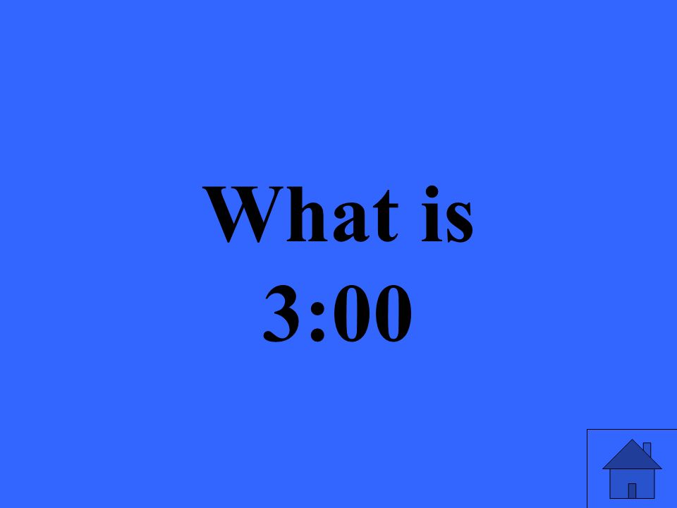 What is 3:00