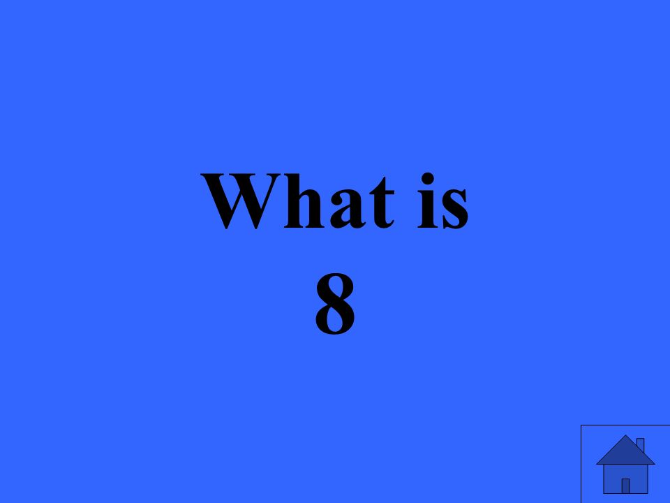 What is 8