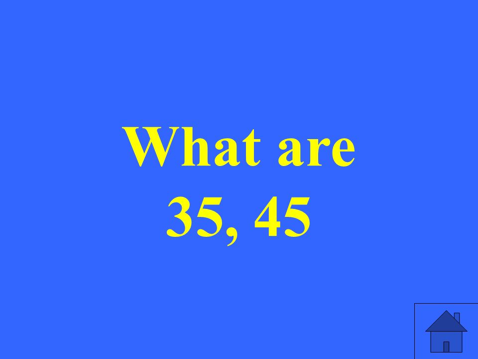 What are 35, 45