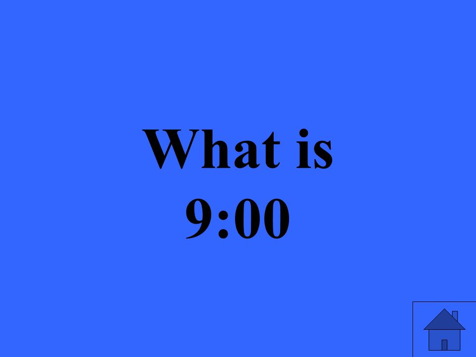 What is 9:00