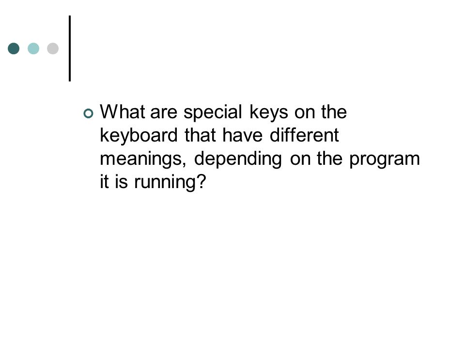 What are special keys on the keyboard that have different meanings, depending on the program it is running