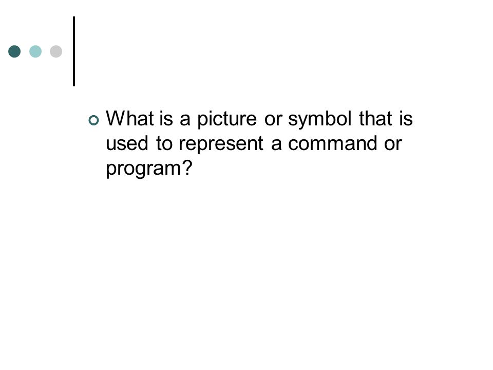 What is a picture or symbol that is used to represent a command or program