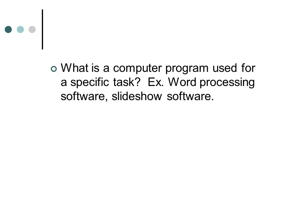 What is a computer program used for a specific task.
