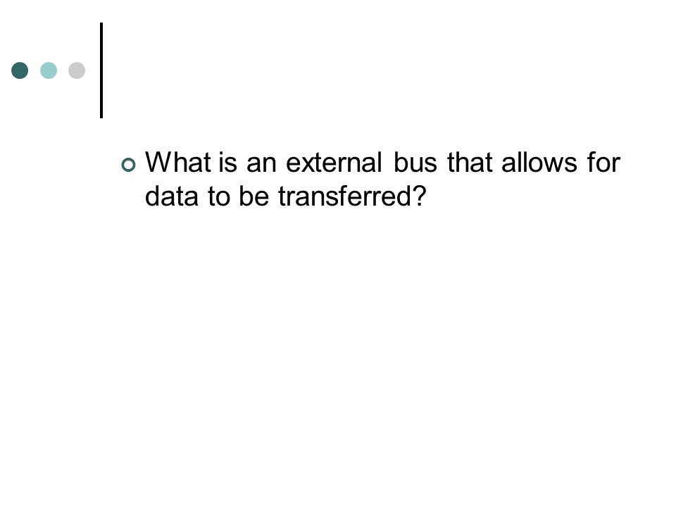 What is an external bus that allows for data to be transferred