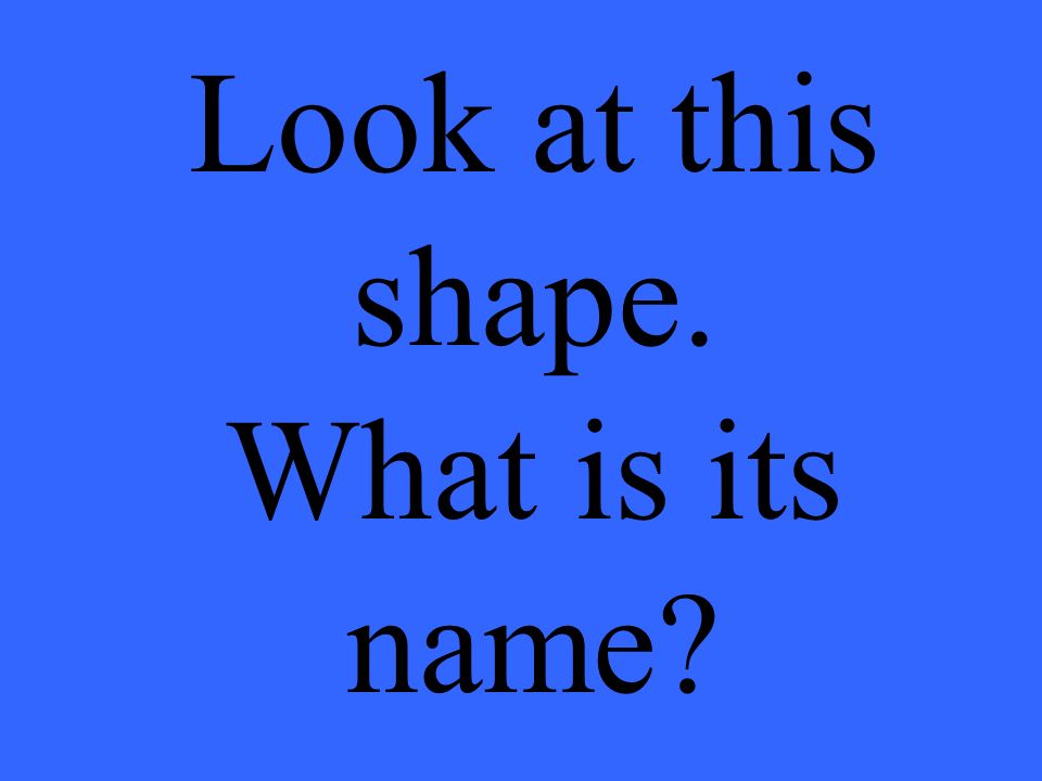 Look at this shape. What is its name