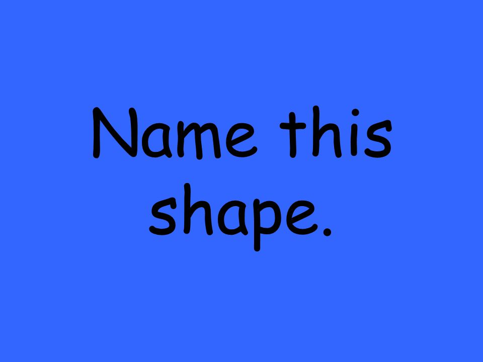 Name this shape.
