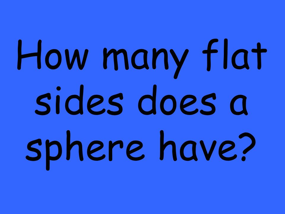 How many flat sides does a sphere have