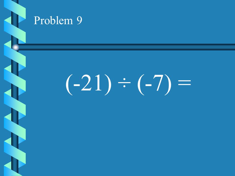 Problem 8 (-9) ÷ (0) =