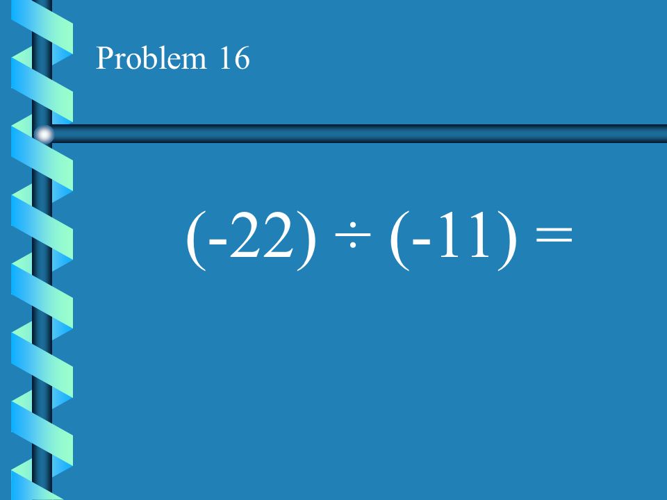 Problem 15 (15) ÷ (-3) =