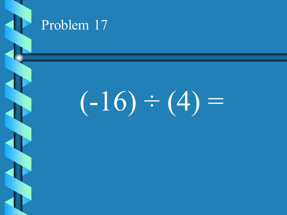 Problem 16 (-22) ÷ (-11) =
