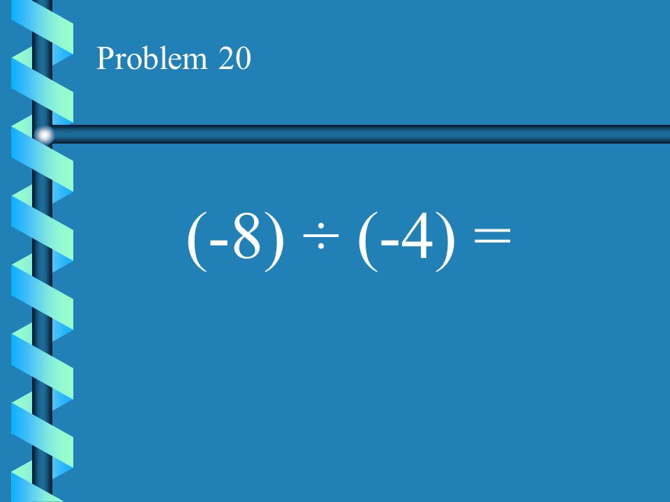 Problem 19 (-12) ÷ (6) =