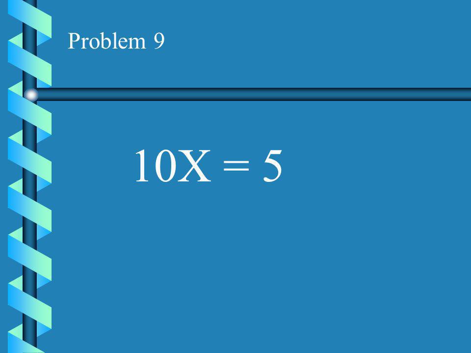 Problem 8 -X = -99
