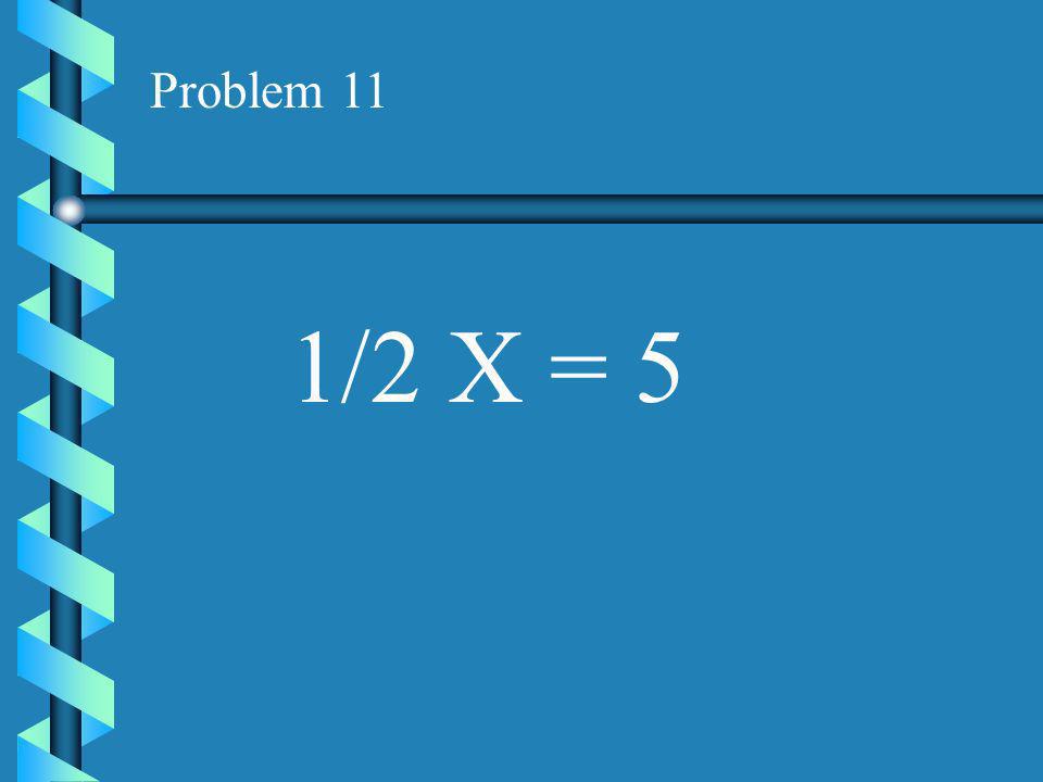 Problem 10 9 = 3X