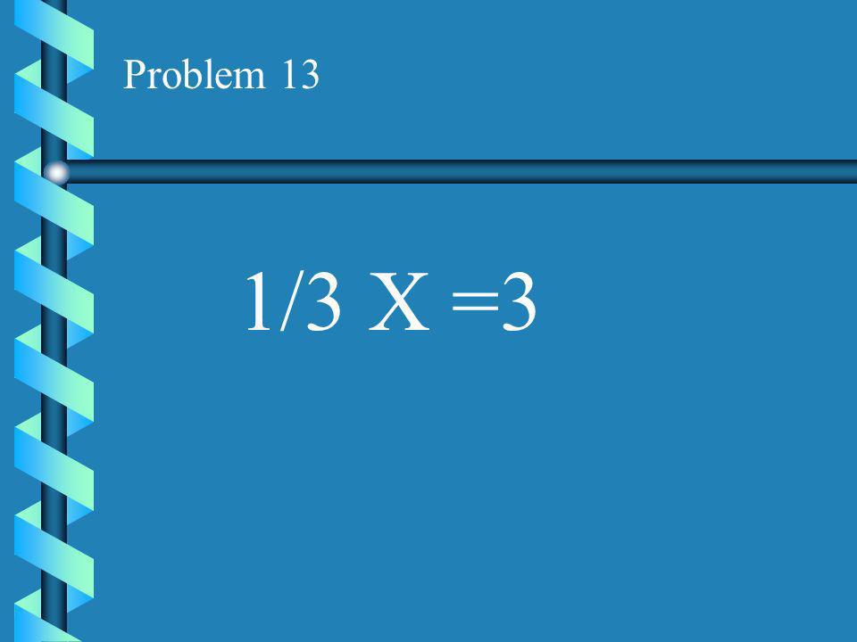 Problem 12 9X = 3