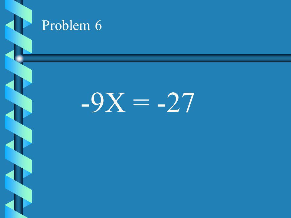 Problem 5 8X = -16