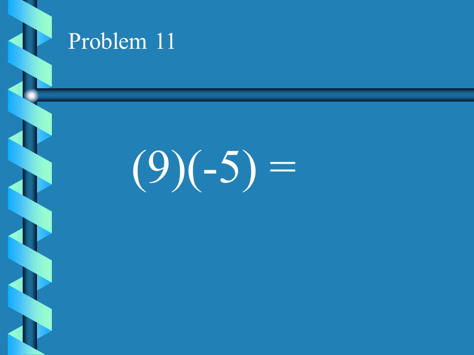 Problem 10 (16)(-10) =