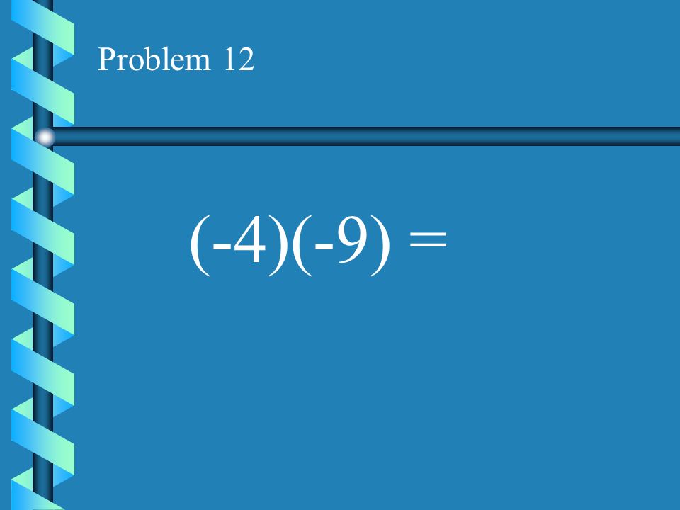 Problem 11 (9)(-5) =