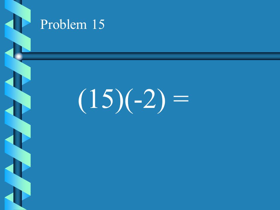 Problem 14 (10)(-4) =