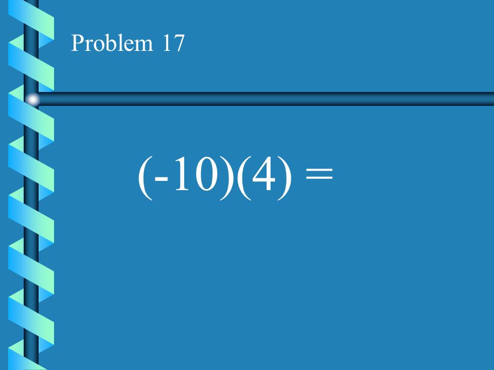 Problem 16 (-5)(-11) =