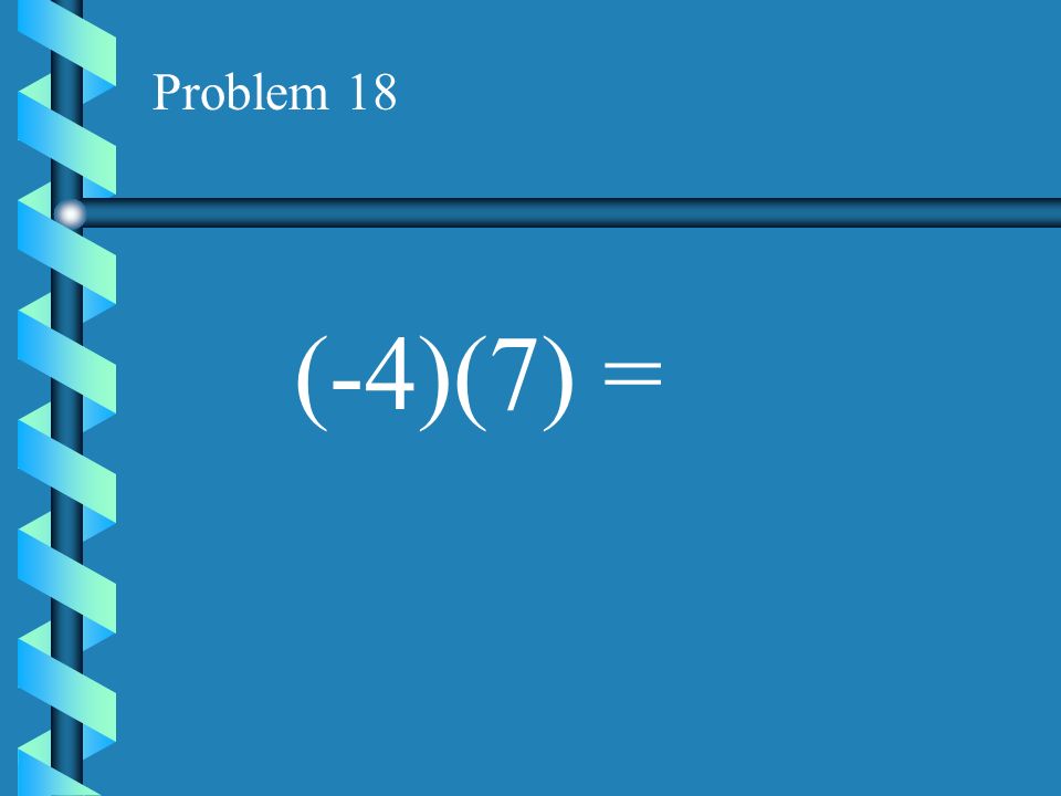 Problem 17 (-10)(4) =