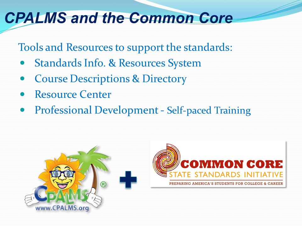 CPALMS and the Common Core Tools and Resources to support the standards: Standards Info.