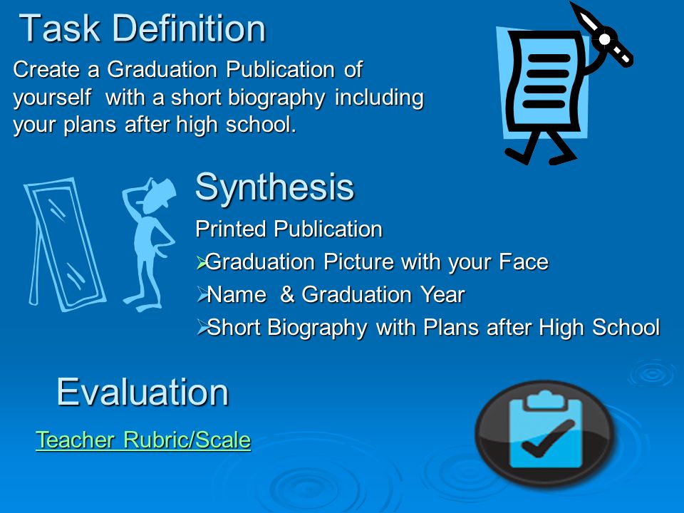 Task Definition Create a Graduation Publication of yourself with a short biography including your plans after high school.