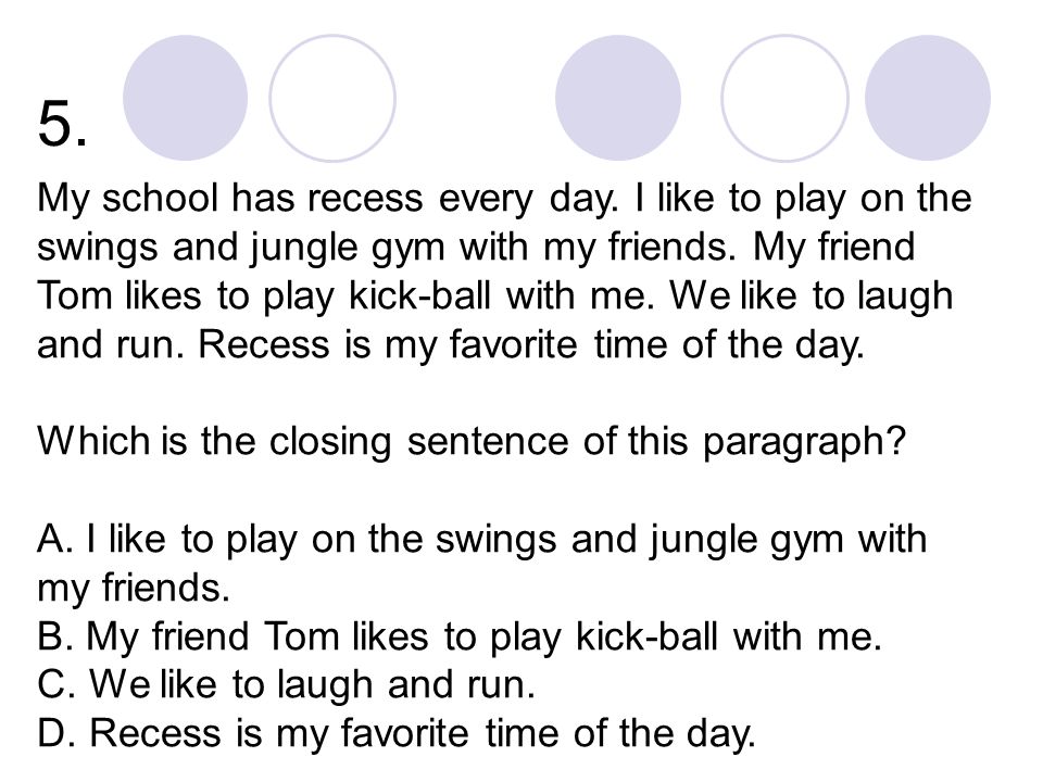5. My school has recess every day. I like to play on the swings and jungle gym with my friends.
