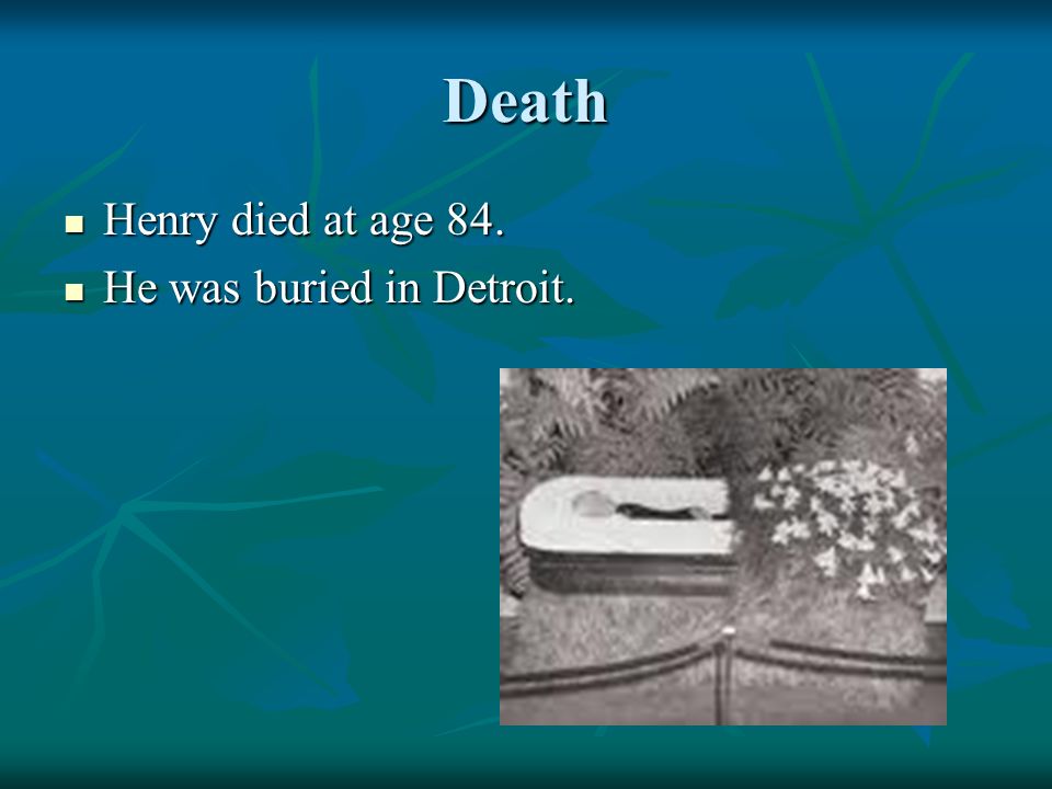 Death Henry died at age 84. He was buried in Detroit.
