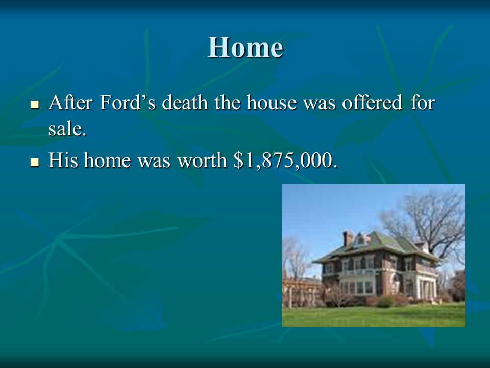 Home After Fords death the house was offered for sale.