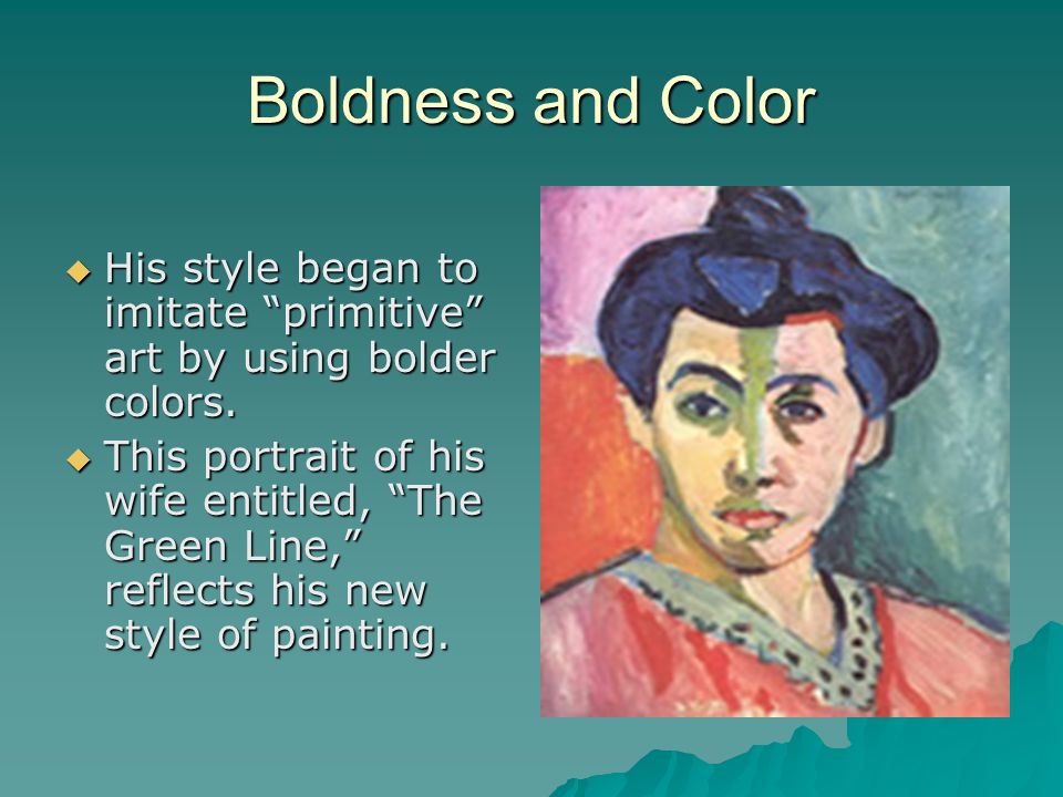 Boldness and Color His style began to imitate primitive art by using bolder colors.