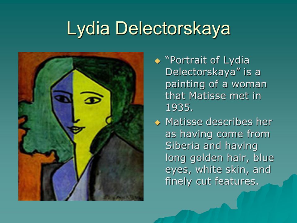 Lydia Delectorskaya Portrait of Lydia Delectorskaya is a painting of a woman that Matisse met in 1935.