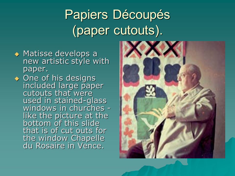 Papiers Découpés (paper cutouts). Matisse develops a new artistic style with paper.