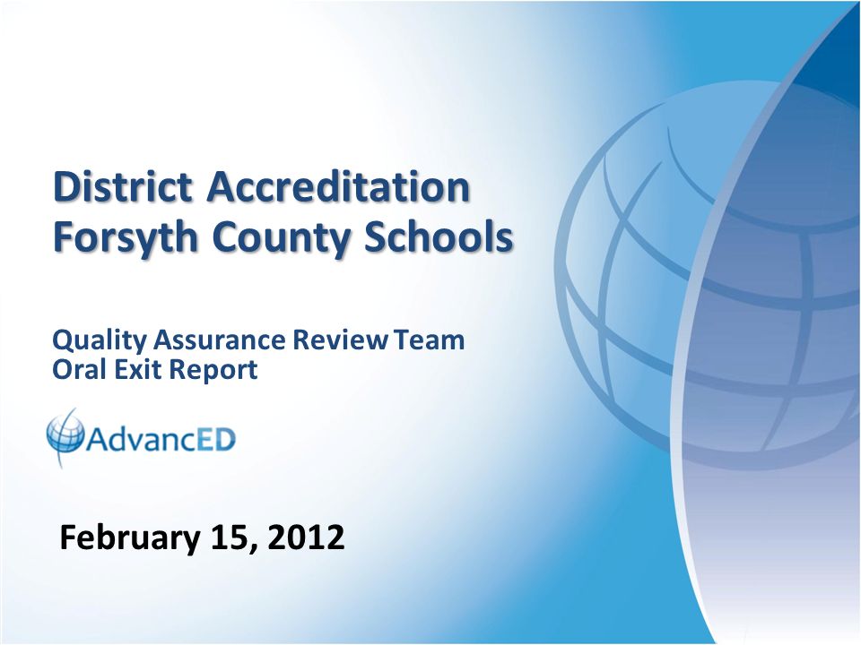 Quality Assurance Review Team Oral Exit Report District Accreditation Forsyth County Schools February 15, 2012