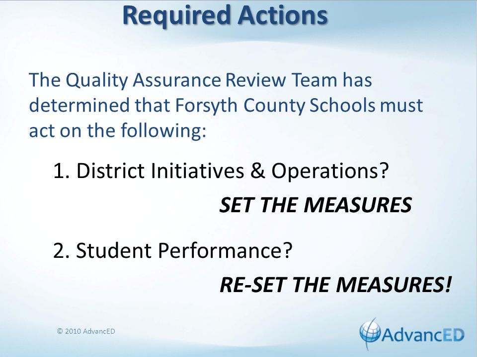 Required Actions Required Actions The Quality Assurance Review Team has determined that Forsyth County Schools must act on the following: 1.