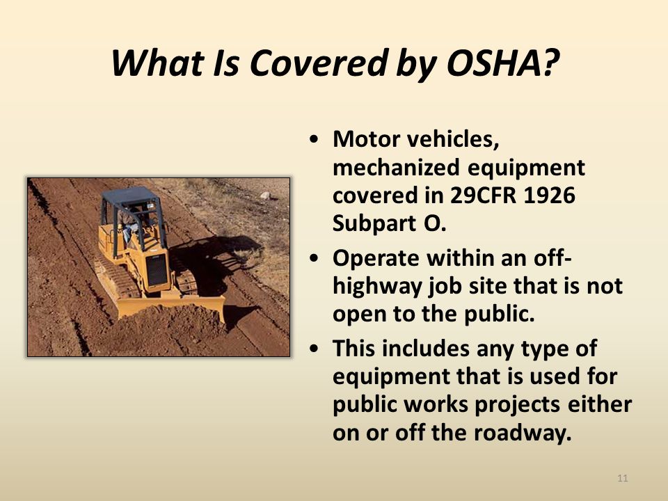 What Is Covered by OSHA. Motor vehicles, mechanized equipment covered in 29CFR 1926 Subpart O.