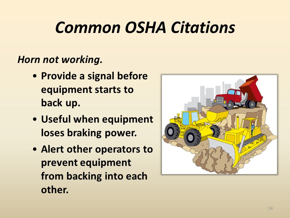 Common OSHA Citations Horn not working. Provide a signal before equipment starts to back up.