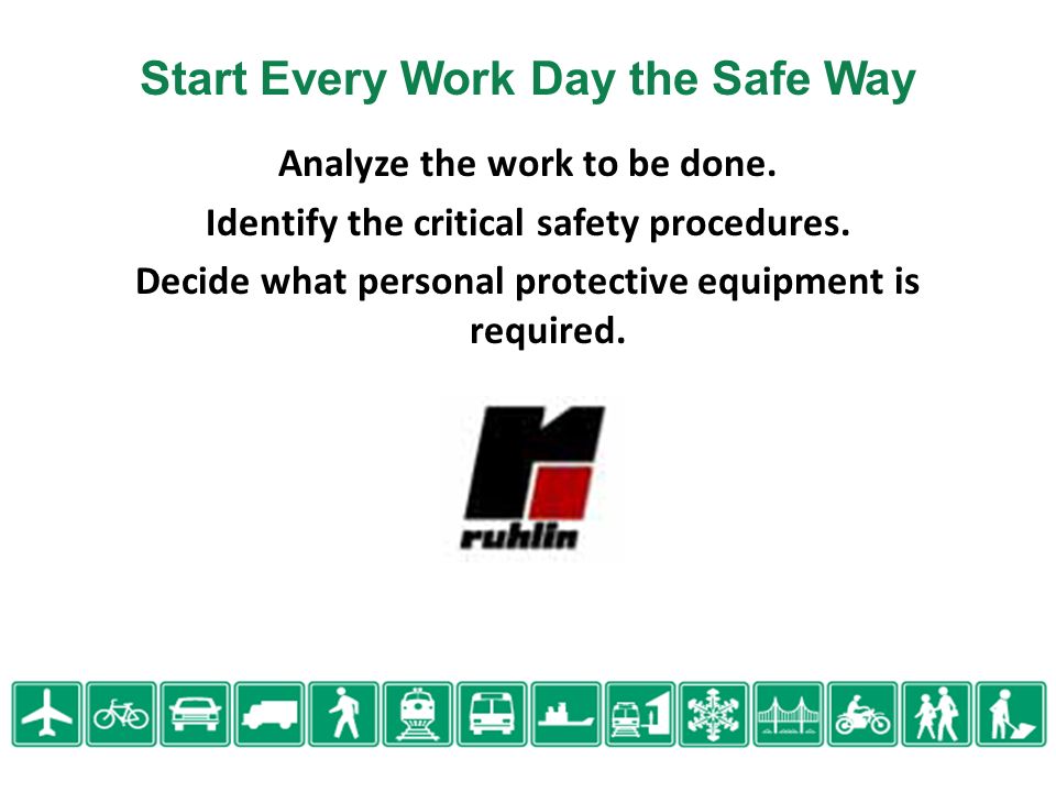 Start Every Work Day the Safe Way Analyze the work to be done.