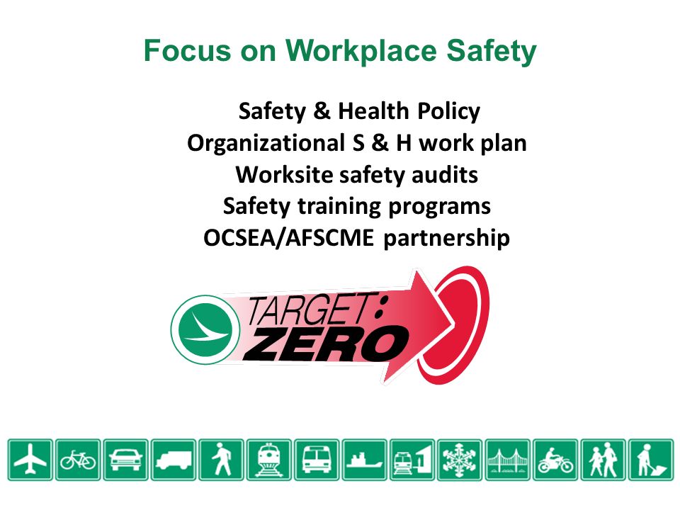 Safety & Health Policy Organizational S & H work plan Worksite safety audits Safety training programs OCSEA/AFSCME partnership Focus on Workplace Safety