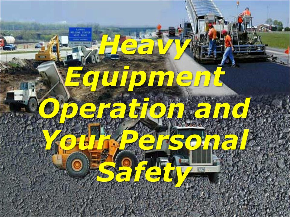 Heavy Equipment Operation and Your Personal Safety