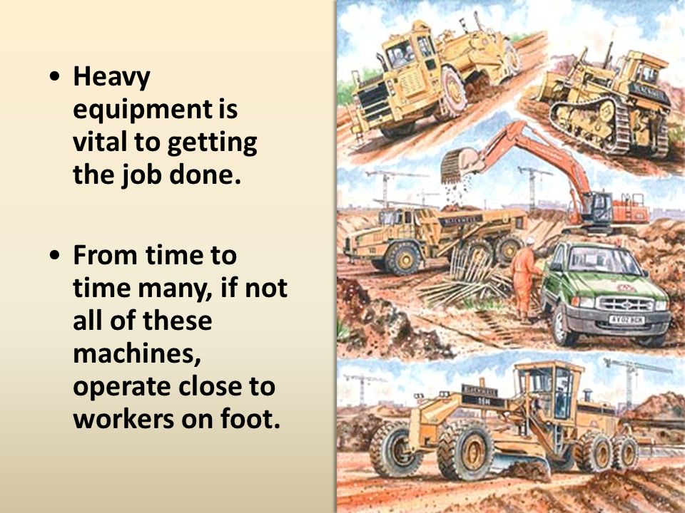 Heavy equipment is vital to getting the job done.