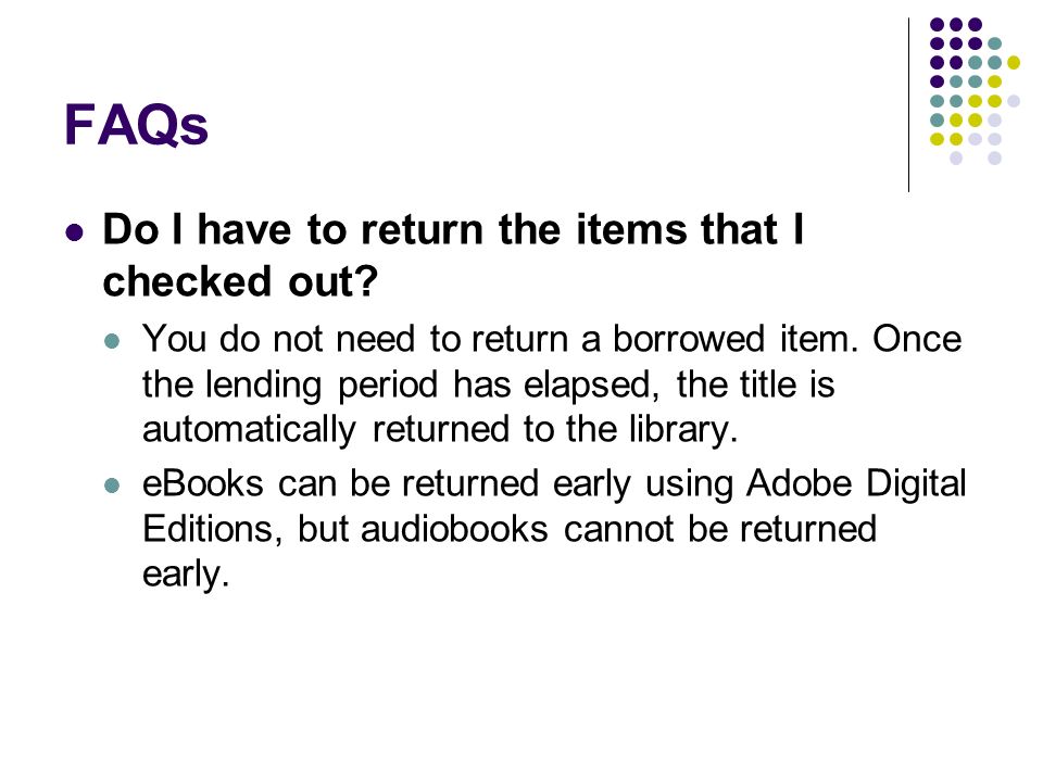 FAQs Do I have to return the items that I checked out.