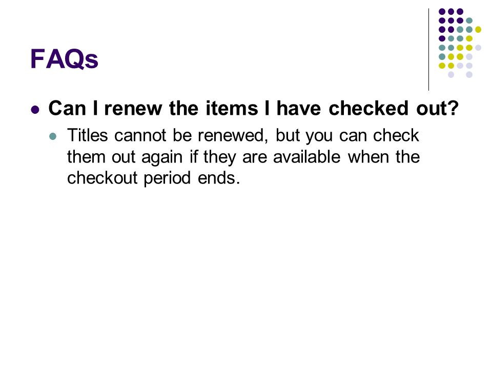 FAQs Can I renew the items I have checked out.